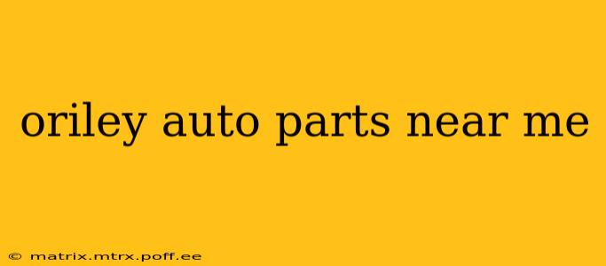oriley auto parts near me