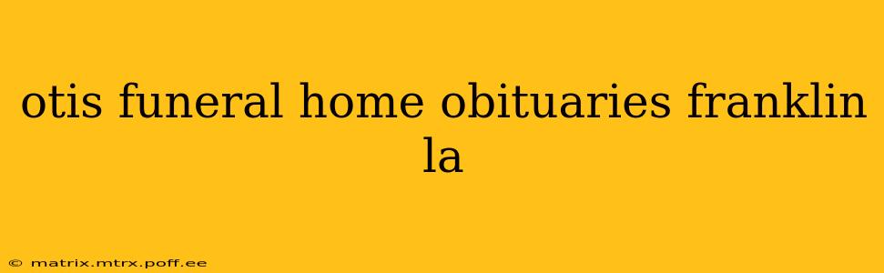 otis funeral home obituaries franklin la
