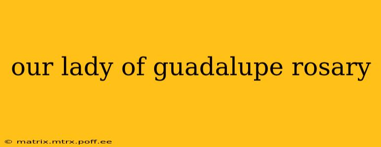 our lady of guadalupe rosary