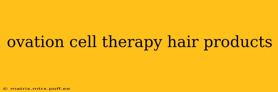 ovation cell therapy hair products