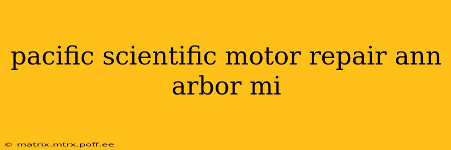 pacific scientific motor repair ann arbor mi
