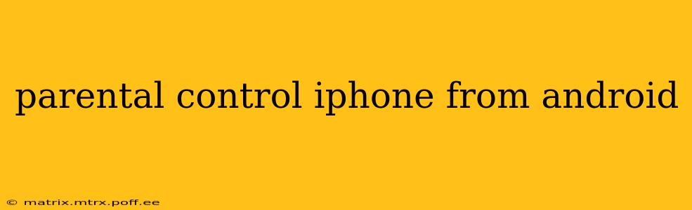parental control iphone from android