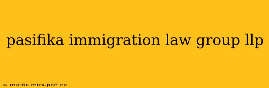 pasifika immigration law group llp