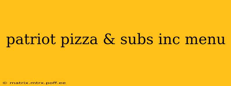 patriot pizza & subs inc menu