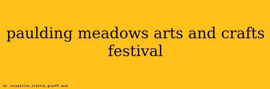 paulding meadows arts and crafts festival