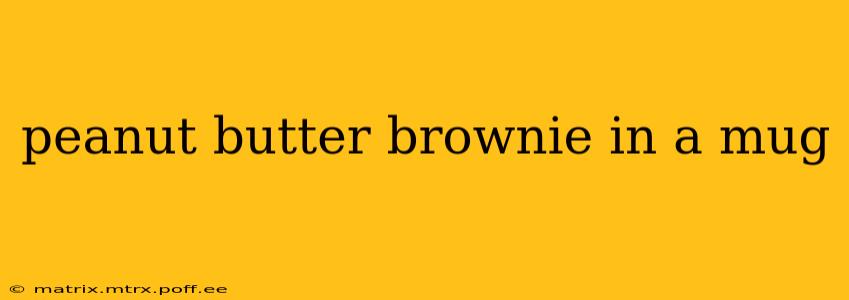 peanut butter brownie in a mug