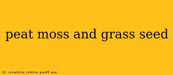 peat moss and grass seed