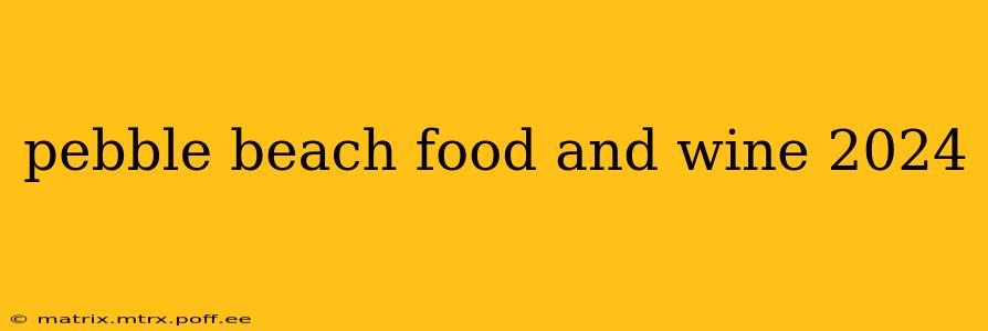 pebble beach food and wine 2024