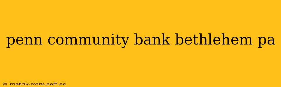 penn community bank bethlehem pa