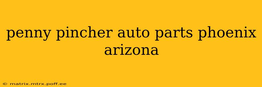 penny pincher auto parts phoenix arizona