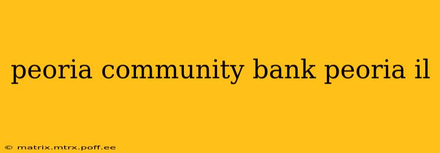 peoria community bank peoria il
