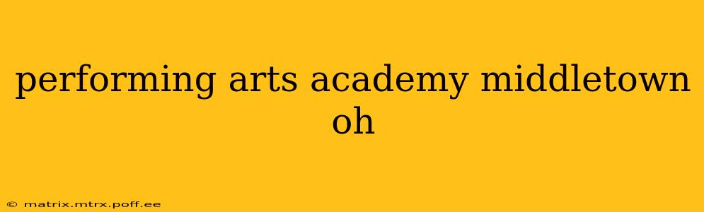 performing arts academy middletown oh