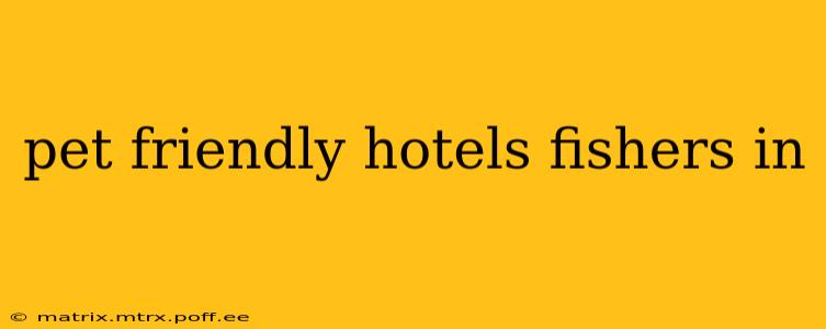 pet friendly hotels fishers in