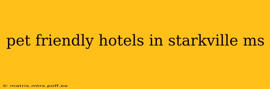pet friendly hotels in starkville ms