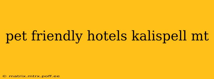 pet friendly hotels kalispell mt