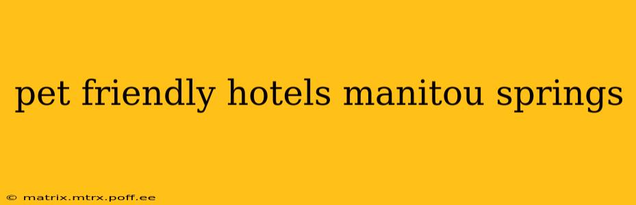 pet friendly hotels manitou springs