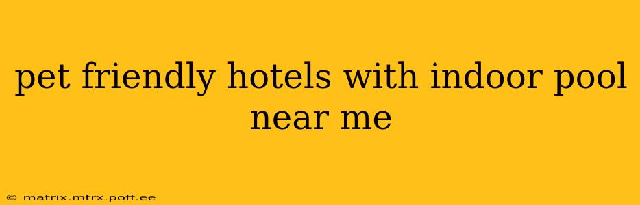 pet friendly hotels with indoor pool near me