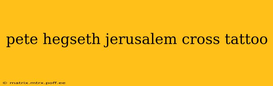pete hegseth jerusalem cross tattoo