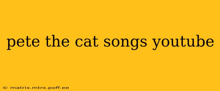 pete the cat songs youtube