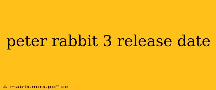 peter rabbit 3 release date