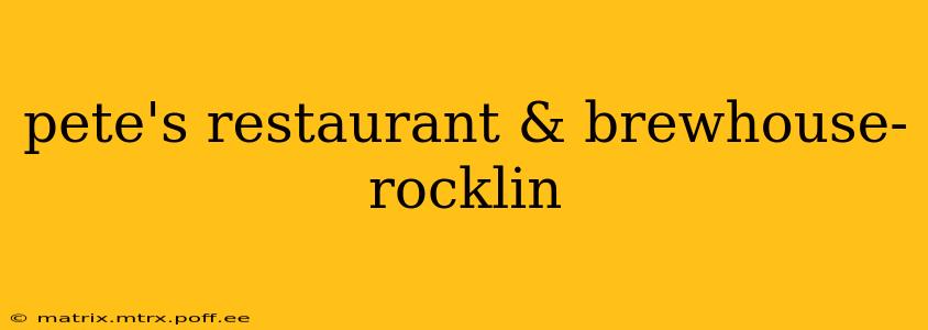 pete's restaurant & brewhouse- rocklin