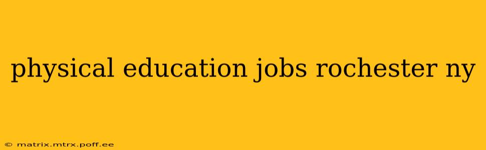 physical education jobs rochester ny