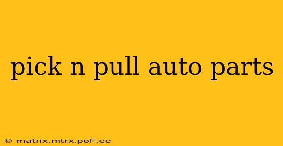 pick n pull auto parts