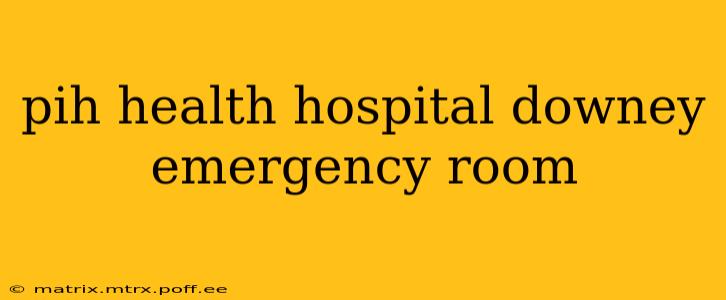 pih health hospital downey emergency room
