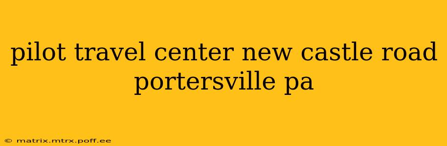 pilot travel center new castle road portersville pa