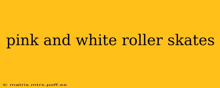 pink and white roller skates