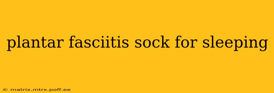 plantar fasciitis sock for sleeping
