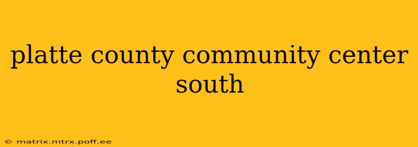 platte county community center south