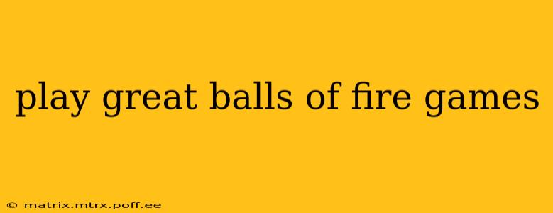 play great balls of fire games