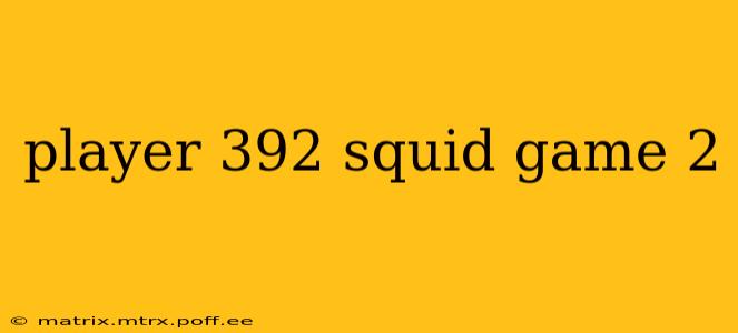 player 392 squid game 2
