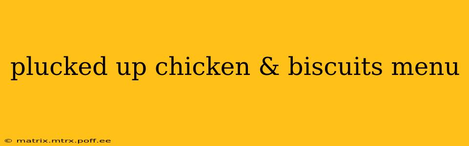 plucked up chicken & biscuits menu