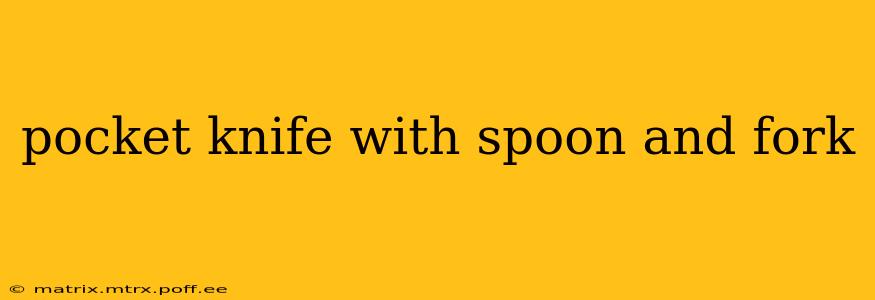 pocket knife with spoon and fork