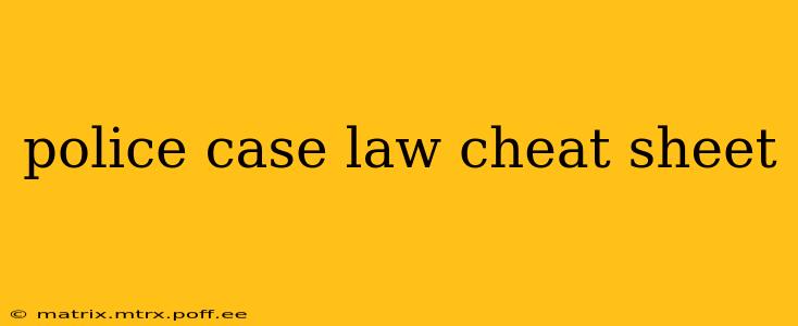 police case law cheat sheet