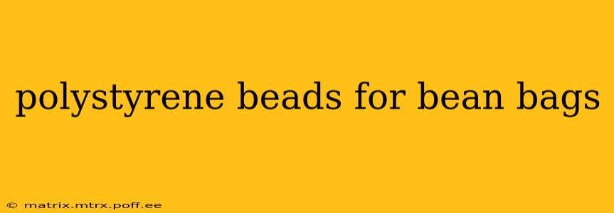 polystyrene beads for bean bags