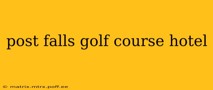 post falls golf course hotel