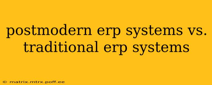 postmodern erp systems vs. traditional erp systems