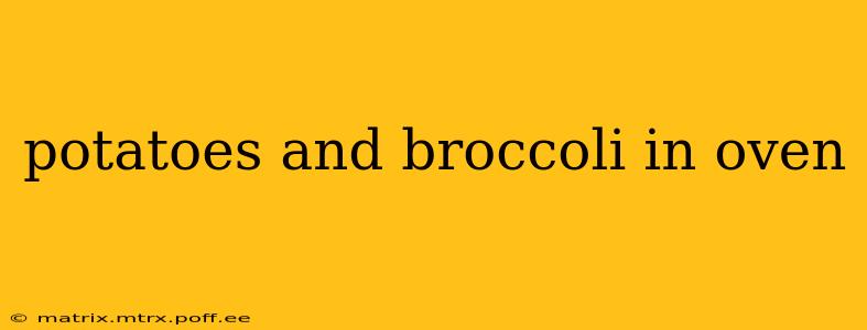 potatoes and broccoli in oven