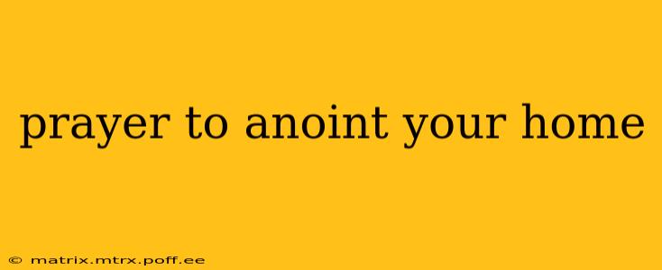 prayer to anoint your home