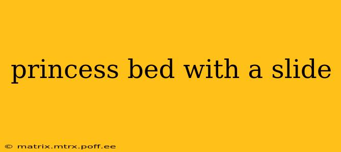 princess bed with a slide