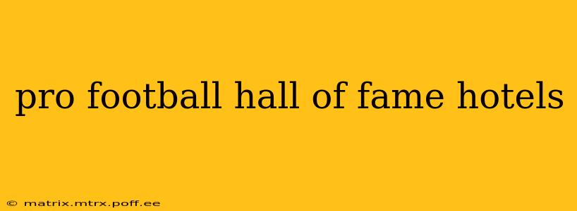 pro football hall of fame hotels