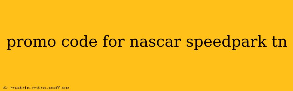 promo code for nascar speedpark tn