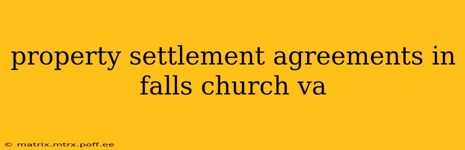 property settlement agreements in falls church va