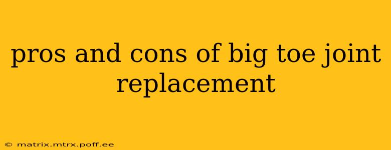 pros and cons of big toe joint replacement
