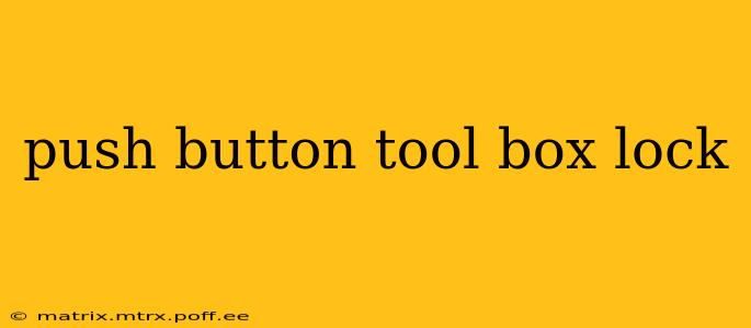 push button tool box lock