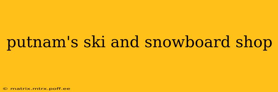 putnam's ski and snowboard shop