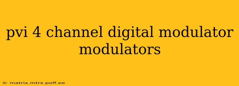 pvi 4 channel digital modulator modulators